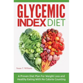 Glycemic Index Diet: A Proven Diet Plan For Weight Loss and Healthy Eating With No Calorie Counting