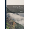 Costa Rica: the Gem of American Republics. The Land, Its Resources and Its People