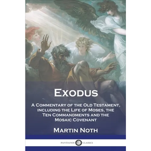 Exodus: A Commentary of the Old Testament, including the Life of Moses, the Ten Commandments and the Mosaic Covenant