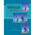 Windmills and Wind Motors: How To Build and Run Them