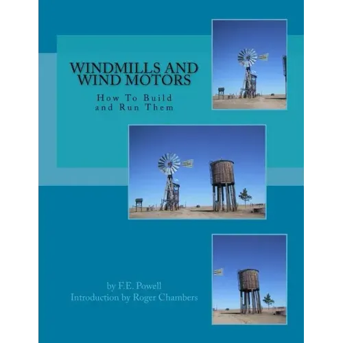 Windmills and Wind Motors: How To Build and Run Them