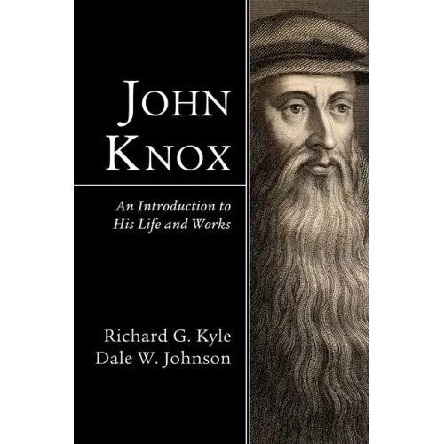 John Knox: An Introduction to His Life and Works