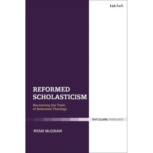 Reformed Scholasticism: Recovering the Tools of Reformed Theology