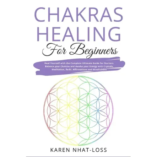 Chakras Healing for Beginners: Heal Yourself with the Complete Ultimate Guide for Starters. Balance your Chakras and Awake your Energy with Crystals,