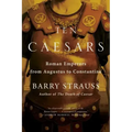 Ten Caesars: Roman Emperors from Augustus to Constantine