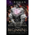 The Immortal Rose Wyndham: The Beginning