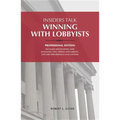 Insiders Talk: Winning with Lobbyists, Professional Edition
