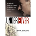 Undercover: How I Went from Company Man to FBI Spy and Exposed the Worst Healthcare Fraud in U.S. History