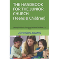 The Handbook for the Junior Church: (Setting Up A Junior Church and Activities That Make It a Fun)