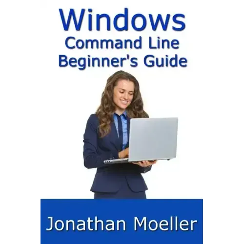 The Windows Command Line Beginner's Guide - Second Edition