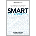 Smart Collaboration: How Professionals and Their Firms Succeed by Breaking Down Silos