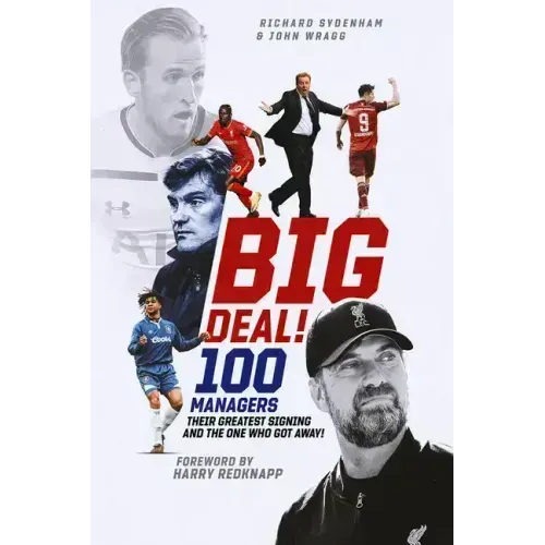 Big Deal!: One Hundred Managers, Their Greatest Signing and the One Who Got Away!