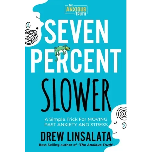 Seven Percent Slower - A Simple Trick For Moving Past Anxiety And Stress