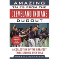 Amazing Tales from the Cleveland Indians Dugout: A Collection of the Greatest Tribe Stories Ever Told