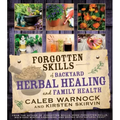 Forgotten Skills of Backyard Herbal Healing and Family Health