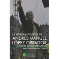 La historia política de Andrés Manuel López Obrador a través de sus discursos