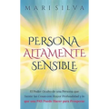 Persona altamente sensible: El poder oculto de una persona que siente las cosas con mayor profundidad y lo que una PAS puede hacer para prosperar