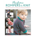 Playtime Rompers to Knit: 25 Cute Comfy Patterns for Babies Plus 2 Matching Doll Rompers