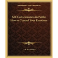 Self-Consciousness in Public How to Control Your Emotions