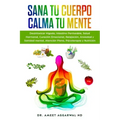 Sana tu Cuerpo, Calma tu Mente: Desintoxicar Hígado, Intestino Permeable, Salud Hormonal, Curación Emocional, Relajación, Ansiedad y Sanidad mental, A