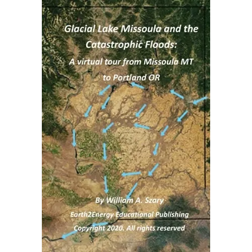 Glacial Lake Missoula and the Catastrophic Floods: A virtual tour from Missoula MT to Portland OR