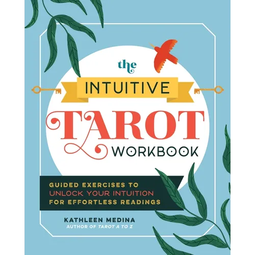 The Intuitive Tarot Workbook: Guided Exercises to Unlock Your Intuition for Effortless Readings