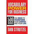 Vocabulary Power for Business: 500 Words You Need to Transform Your Career and Your Life: 500 Words You Need to Transform Your Career and Your Life