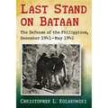 Last Stand on Bataan: The Defense of the Philippines, December 1941-May 1942