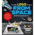 Incredible Lego Creations from Space with Bricks You Already Have: 25 New Spaceships, Rovers, Aliens and Other Fun Projects to Expand Your Lego Univer