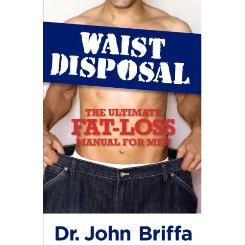 Waist Disposal: The Ultimate Fat-Loss Manual for Men