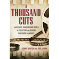 A Thousand Cuts: The Bizarre Underground World of Collectors and Dealers Who Saved the Movies