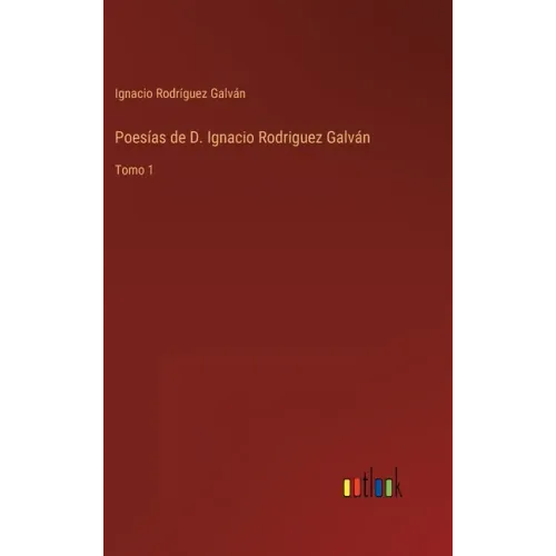 Poesías de D. Ignacio Rodriguez Galván: Tomo 1