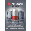 Undrugged: Sleep: From Insomnia to Un-Somnia -- Why Sleeping Pills Don'T Improve Sleep and the Drug-Free Solutions That Will