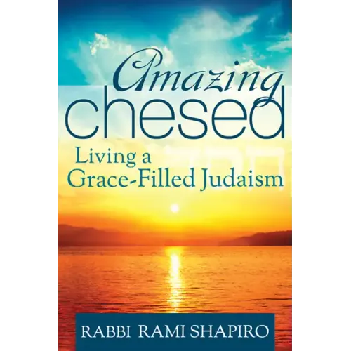 Amazing Chesed: Living a Grace-Filled Judaism