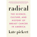 Radical: The Science, Culture, and History of Breast Cancer in America