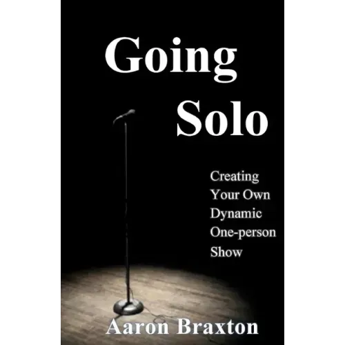 Going Solo: Creating Your Own Dynamic One-Person Show