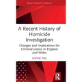 A Recent History of Homicide Investigation: Changes and Implications for Criminal Justice in England and Wales