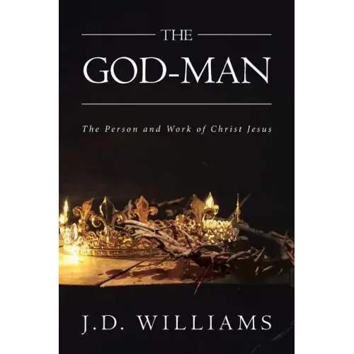 The God-Man: The Person and Work of Christ Jesus