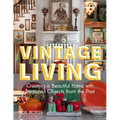 Vintage Living: Creating a Beautiful Home with Treasured Objects from the Past
