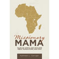 Missionary Mama: Tales of Africa and Wycliffe Bible Translators, 2001-2015