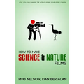 How to Make Science and Nature Films: A guide for emerging documentary filmmakers
