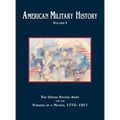 American Military History, Volume 1: The United States Army and the Forging of a Nation, 1775-1917