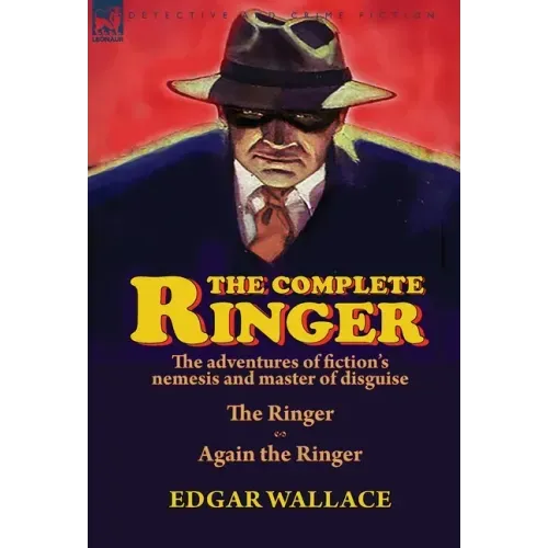 The Complete Ringer: the Adventures of Fiction's Nemesis and Master of Disguise-The Ringer & Again the Ringer