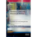 Memory Laws and Historical Justice: The Politics of Criminalizing the Past