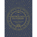 The Astrology Dictionary: Cosmic Knowledge from A to Z
