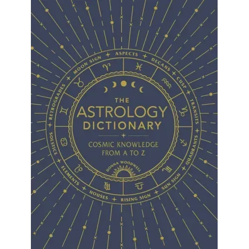 The Astrology Dictionary: Cosmic Knowledge from A to Z