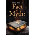The Bible - Fact or Myth?: Does the Bible Contradict Itself?