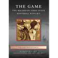 The Game: The Michigan-Ohio State Football Rivalry