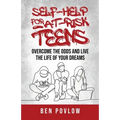 Self-Help for At-Risk Teens: Overcome the Odds and Live the Life of Your Dreams