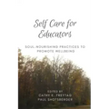 Self Care for Educators: Soul-Nourishing Practices to Promote Wellbeing